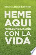 Heme Aquí: Mi reconciliación con la Vida