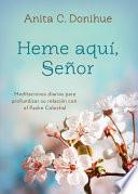 Heme Aqui, Senor: Meditaciones Diarias Para Profundizar Su Relacion Con El Padre Celestial
