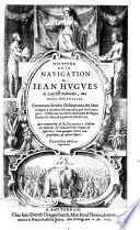 Histoire de la navigation de Jean Hugues de Linschot hollandois, aux Indes orientales. Contenant diverses descriptions des lieux jusques à présent descouverts par les Portugais: observations des coustumes et singularitez de delà, et autres déclarations