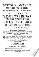Historia antigua de los Egipcios, de los Asirios, de los Babilonios ... de los Griegos ... y de los Romanos. ... Compuesta, y reducida á una por Don F. X. de Villanueva ... de las dos que separadamente escrivió Mr. Rollin, etc