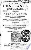 Historia Constantinopolitana, post avulsum a Carolo Magno Occidentem ad nostra usque tempora deducta ... per Christophorum Besoldum, ... [Vol. 1]