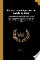 Historia Contemporánea De La Isla De Cuba: Resumen Cronológico De Los Sucesos Más Importantes Ocurridos En Esta Isla Desde 1801 Hasta El Presente Año