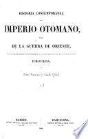 Historia contemporánea del imperio Otomano, ó sea, De la guerra de Oriente, desde la entrada del principe de Menschikoff en Constantinopla hasta el desenlace de la cuestion Turco-Rusa