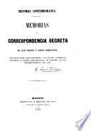 Historia contemporanea. Memoria y correspondencia secreta de Luis Felipe y otros soberanos, relativas entre otras cuestiones a las de los casamientos Españoles, la alianza Anglo-Francesca, el Carlismo, las sociedades secretas, etc., etc