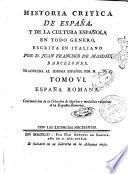 Historia critica de Espana, y de la cultura espanola, obra compuesta y publicada en italiano por D. Juan Francisco de Masdeu, natural de Barcelona. Tomo 1. [-20.]