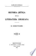 Historia crítica de la literatura uruguaya ...: 1810-1885. El romanticismo