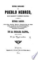 Historia cronologica del Pueblo Hebreo, de su religion y gobierno político. Historia sagrada de la vida, pasion, muerte y resurreccion de Jesucristo ... y esplicacion de las ceremonias ... de la Semana Santa