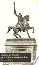 Historia de Belgrano y de la independencia argentina