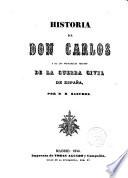 Historia de Don Carlos y de los principales sucesos de la guerra civil de España