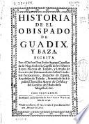 Historia de el obispado de Guadix y Baza