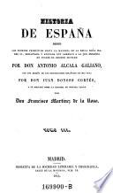 Historia de Espana desde los tiempos primitivos hasta la mayoria de la reina Dona Jsabel II, redactaday anotada ... por Don Antonio Alcala Galiano, con una resena de los historiadores espanoles de mas nota por Don Juan Donoso Cortes, y un discurso sobre la historia de nuestra nacion por Francisco Martinez de la Rosa