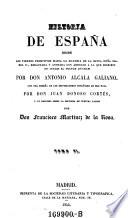 Historia de Espana desde los tiempos primitivos hasta la mayoria de la reina Dona Jsabel II, redactaday anotada ... por Don Antonio Alcala Galiano, con una resena de los historiadores espanoles de mas nota por Don Juan Donoso Cortes, y un discurso sobre la historia de nuestra nacion por Francisco Martinez de la Rosa