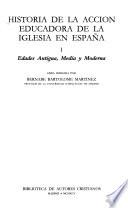 Historia de la acción educadora de la Iglesia en España: Edades antigua, media y moderna