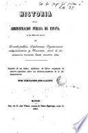 Historia de la Administración Pública de España en sus diferentes ramos de Derecho público, diplomacia, Organización administrativa y hacienda... seguida de un índice de libros originales de autores españoles sobre... Administración...