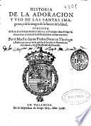 Historia de la adoracion y vso de las santas imagenes y de la imagen de la fuente de la salud ...