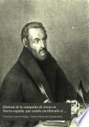 Historia de la Compañía de Jesus en Nueva-España, que estaba escribiendo el P. Francisco Javier Alegre al tiempo de su espulsion