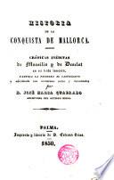 Historia de la Conquista de Mallorca, crónicas inéditas de --- y de Desclot, vertida la primera al castellano...por José Ma Quadrado