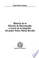 Historia de la Diócesis de Barranquilla a través de la biografía del padre Pedro María Revollo