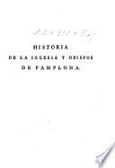 Historia De La Iglesia Y Opispos De Pamplona, Real Y Eclesiástica Del Reino De Navarra