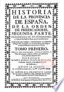 Historia de la provincia de Espana, de la orden de predicadores...Escriviala el presentado Fr. Manuel Joseph de Medrano,...