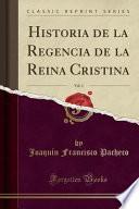 Historia de la Regencia de la Reina Cristina, Vol. 1 (Classic Reprint)