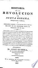 Historia de la revolucion de Nueva España, ò verdadero origen y causas de ella con la relacion de sus progresos hasta el presente año de 1813. ... Va agregada al fin una corta disertacion para probar la predicacion del Evangelio en la America muchos siglos antes de la conquista