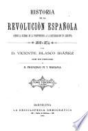 Historia de la revolución española (desde la guerra de la independencia á la restauración en Sagunto) 1808-1874