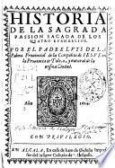 Historia de la sagrada passion sacada de los quatro evangelios
