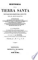 Historia de la Tierra Santa desde la mas remota antigüedad hasta el año 1839 ... acompañada de un hermoso Atlas. Dirigido por A. Houzé ... Traducida por M. O. y. J. C.