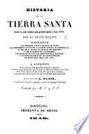 Historia de la Tierra Santa desde la mas remota antigüedad hasta el año 1839 ... acompañada de un hermoso Atlas. Dirigido por A. Houzé ... Traducida por M. O. y. J. C.