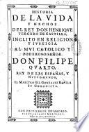Historia de la vida y hechos del rey don Henrique Tercero de Castilla,... Al mui catolico y poderoso señor don Filipe Quarto, rey de las Españas, y Nuevo-Mundo, el maestro Gil Gonzalez Davila, su coronista