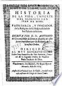Historia de la vida, y muerte del glorioso San Iuan de Dios ... fundador de la religión de la Hospitalidad de los pobres enfermos