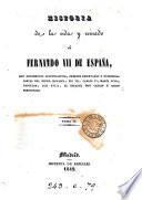 Historia de la vida y reinado de Fernando vii de España, con documentos justificativos