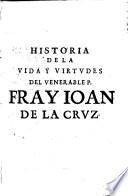 Historia de la vida y virtudes del venerable P. F. Iuan de la Cruz ... religioso... de los descalzos de N. Señora del Carmen ...