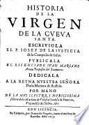 Historia De La Virgen De La Cueva Santa. Publicala El Licenciado Juan Mariano Arnau