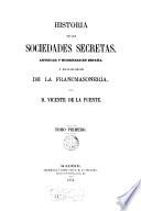 Historia de las sociedades secretas autiguas y moderna en españa y especialmente de la francuasunería
