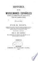 Historia de los Musulmanes españoles hasta la conquista de Andalucia por lis almoravides (711-1110)