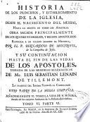 Historia de los principios, y establecimiento de la Iglesia, desde el nacimiento del Messias, hasta la muerte de todos los Apostoles ...