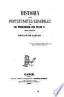 Historia de los Protestantes Españoles y de su Persecucion por Felipe II.