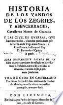 Historia de los Vandos, de los Zegries (etc.) Aora nuevamente sacada de un libro Arabigo, cuyo autor de vista fue un Moro llamado Abenhomin de Granada