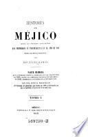 Historia De Méjico, Desde Los Primeros Movimientos Que Prepararon Su Independencia En El Año De 1808 Hasta La Época Presente