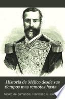 Historia de Méjico desde sus tiempos mas remotos hasta nuestros dias