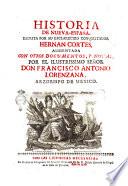 Historia de Nueua-Espana, escrita por su esclarecido conquistador Hernan Cortes, aumentada con otros documentos, y notas, por el ilustrissimo senor don Francisco Antonio Lorenzana, arzobispo de Mexico
