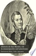 Historia de San Martín y de la emancipación sud-americana