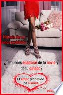 Historia de un amor prohibido ¿Te puedes enamorar de tu novio y de tu cuñado? El amor prohibido de Camila