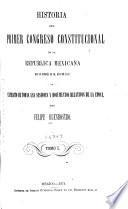 Historia del primero y segundo congresos constitucionales de la Republica Mexicana ...