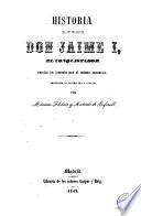 Historia del Rey de Aragon Don Jaime I, el Conquistador