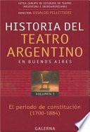 Historia del teatro argentino en Buenos Aires: Período de constitución del teatro argentino (1700-1884)
