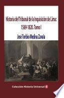 Historia del Tribunal de la Inquisición de Lima: 1569-1820. Tomo I