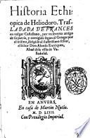 Historia ethiopica de Heliodoro. Trasladada de frances en vulgar castellano, por un secreto amigo de su patria, y corrigida segun el Griego por el mismo, dirigida al illustrissimo señor, el señor Don Alonso Enriquez, Abad dela villa de Vallodolid